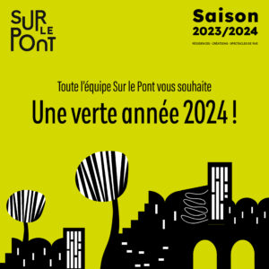 visuel de la saison 2023 2024 de Sur le Pont CNAREP en Nouvelle Aquitaine. Une ville en noire et blanc se découpe sur un fond vert. Nous vous souhaitons une verte année 2014 !